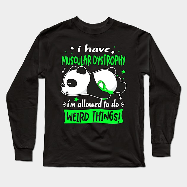 I Have Muscular Dystrophy I'm Allowed To Do Weird Things! Long Sleeve T-Shirt by ThePassion99